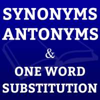 Synonyms, Antonyms & One Word Substitution