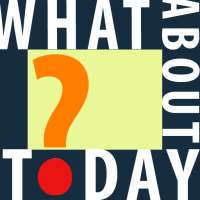 What About Today?