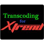 Transcoding for Xtrend