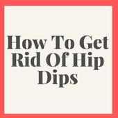 How To Get Rid Of Hip Dips on 9Apps