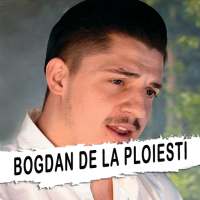 Bogdan De La Ploiesti - melodii fara net