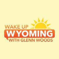 Wake Up Wyoming - With Glenn Woods
