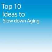 Slow down Aging Top 10 Ideas
