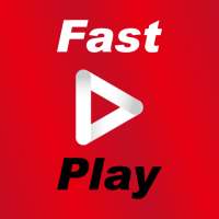 Fast  play - Video Play