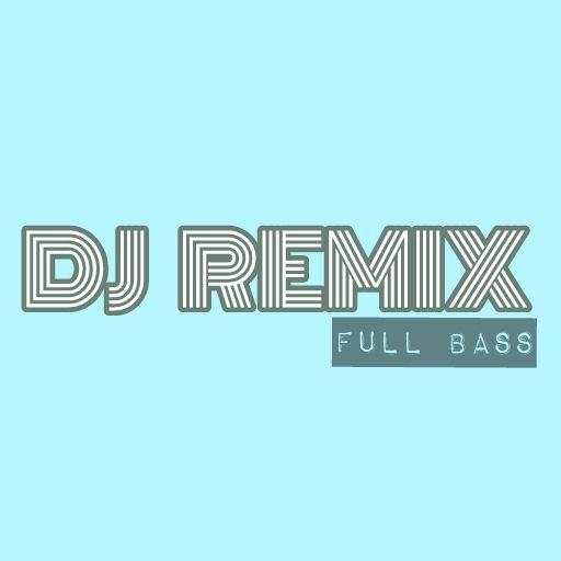 Dj Remix Full Bass