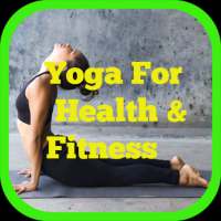 Yoga For Health & Fitness