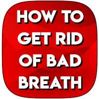 HOW TO GET RID OF BAD BREATH