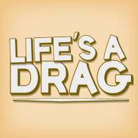 Life's a Drag