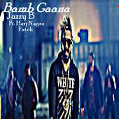 Bamb Gaana - Jazzy B Ft. Harj Nagra & Fateh on 9Apps