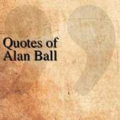 Quotes of Alan Ball