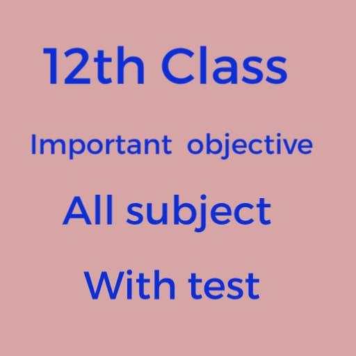 12TH OBJECTIVE ALL SUBJECT VVI OBJECTIVE