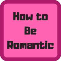 How to Be Romantic Advice