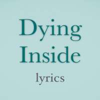 Dying Inside Lyrics on 9Apps