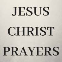 Jesus Christ Prayers