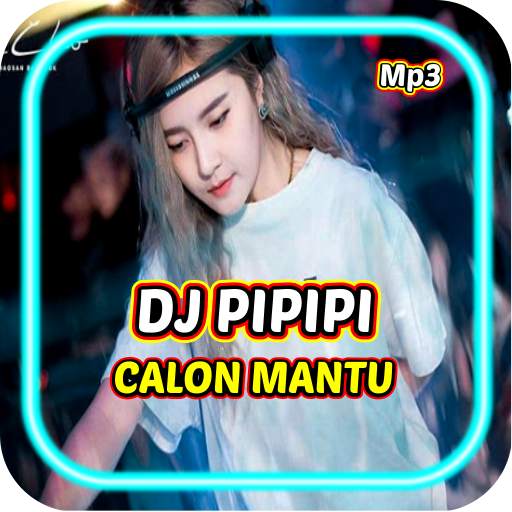 DJ PIPIPI CALON MANTU REMIX