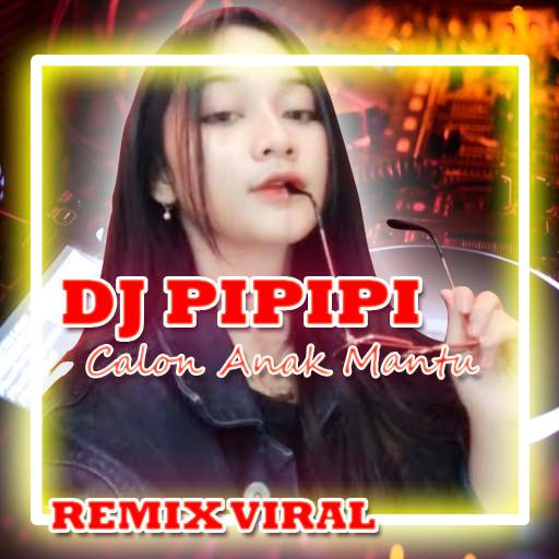 DJ PIPIPI CALON ANAK MANTU