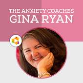 Anxiety Coaches Podcasts & Workshops by Gina Ryan