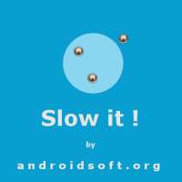 Slow it!