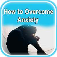 How to Overcome Anxiety