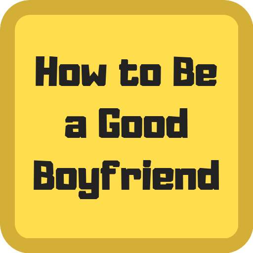 How to Be a Good Boyfriend