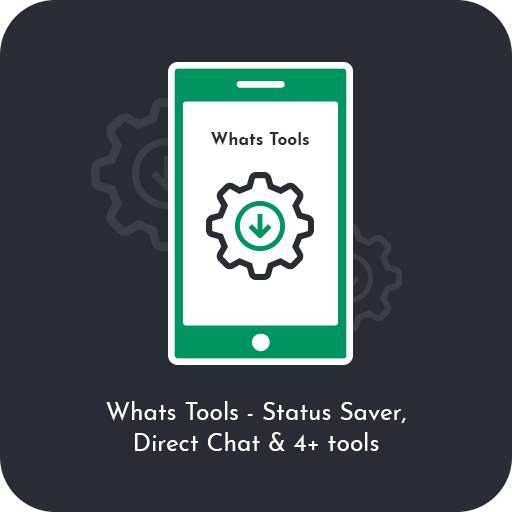 Whats Tools - Status Saver,Direct Chat & 4  tools