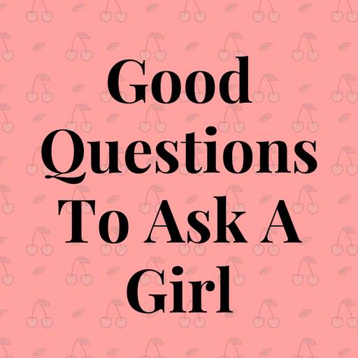 Good Questions To Ask A Girl