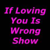 If Loving You Is Wrong Show