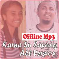 Lagu Karna Su Sayang All Version Offline Mp3 on 9Apps