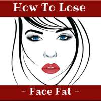 HOW TO LOSE FACE FAT