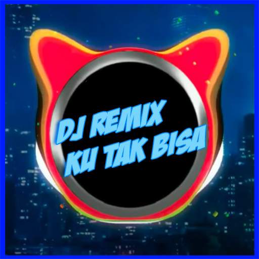 DJ REMIX AKU TAK BISA MP3 OFFLINE