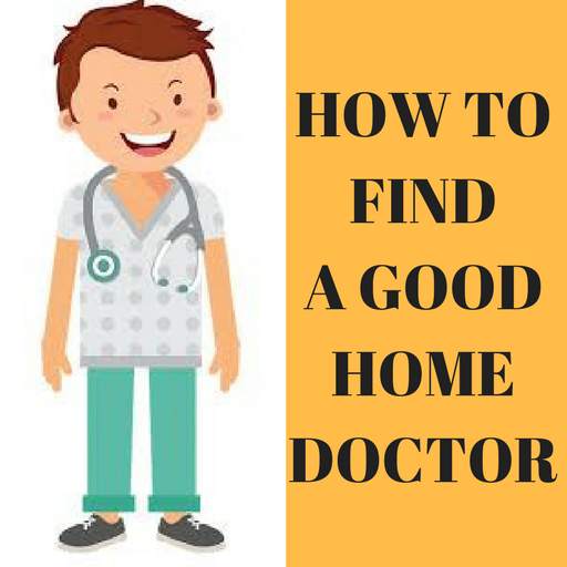 How to Find a Good Home Doctor