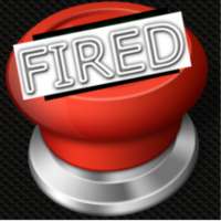 YOU'RE FIRED BUTTON